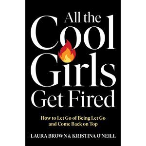 ALL THE COOL GIRLS GET FIRED by Laura Brown & Kristina O'Neil (Hardcover) – NEW